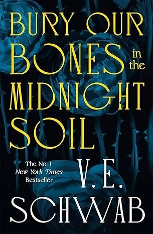 Bury our Bones in the Midnight Soil by V. E. Schwab