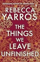 The Things We Leave Unfinished by Rebecca Yarros