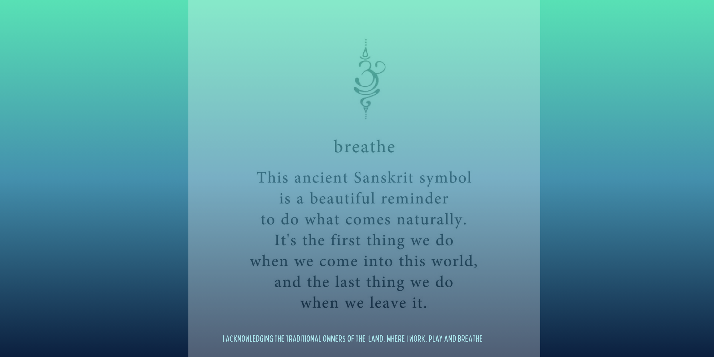 A gradient background with a small, intricate Sanskrit-inspired symbol and the word 'breathe' beneath it. Text explains the symbol as a reminder to do what comes naturally, acknowledging traditional land owners.