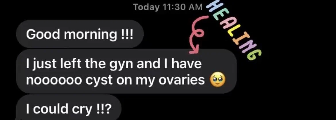A screenshot of a WhatsApp chat with a message that says "Good morning!!!" and another message about having a cyst on ovaries after leaving the gym. The message includes a sad emoji and a comment about crying. The top right corner shows the time "11:30 AM" and the word "HEALING" written in colorful, rainbow-like text with an arrow pointing from the word to the chat message.