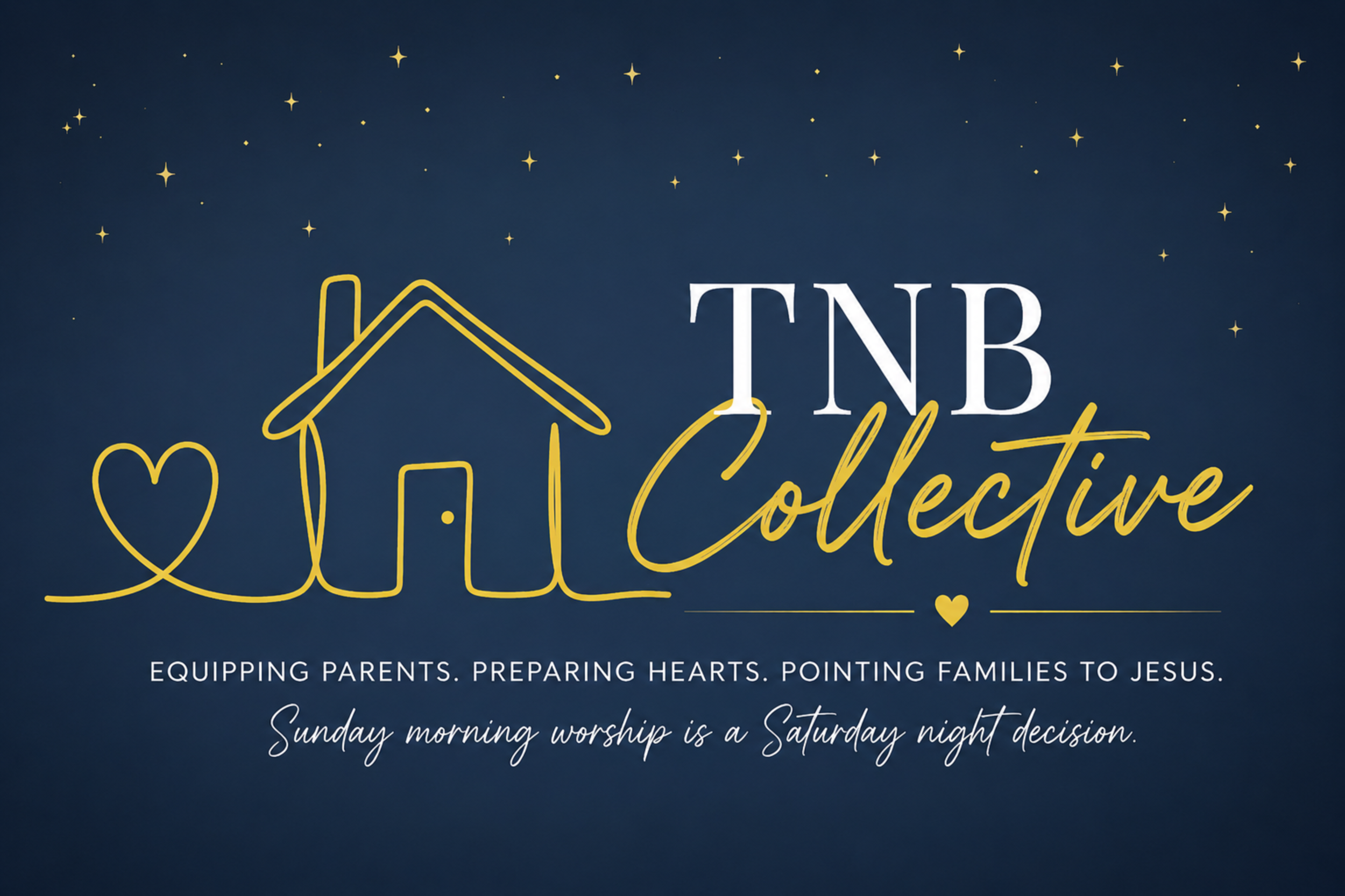 Text design with a dark blue background, stars, and a yellow outline of a house and heart, saying 'TNB Collective'. Additional text about faith and worship.