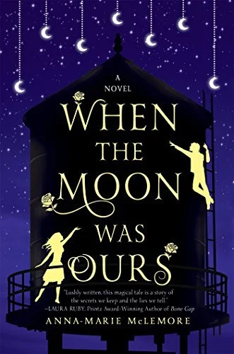When the Moon Was Ours: A Novel by Anna-Marie McLemore