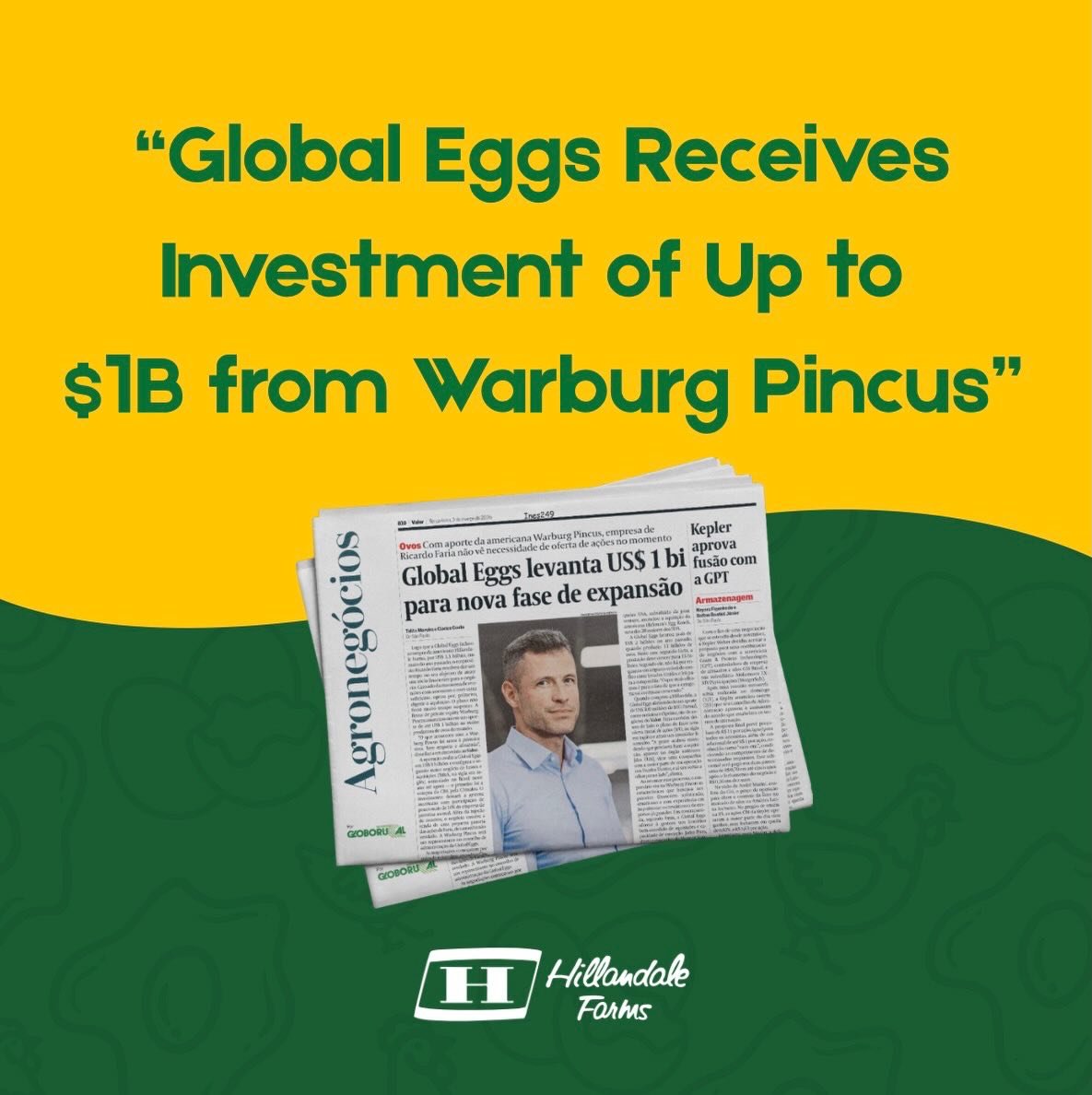 We are pleased to share that Warburg Pincus, one of the world&rsquo;s leading private equity firms, has committed to invest up to $1 billion to support Global Eggs and Hillandale Farms in our next phase of growth.
 
Hillandale Farms is proud to be pa