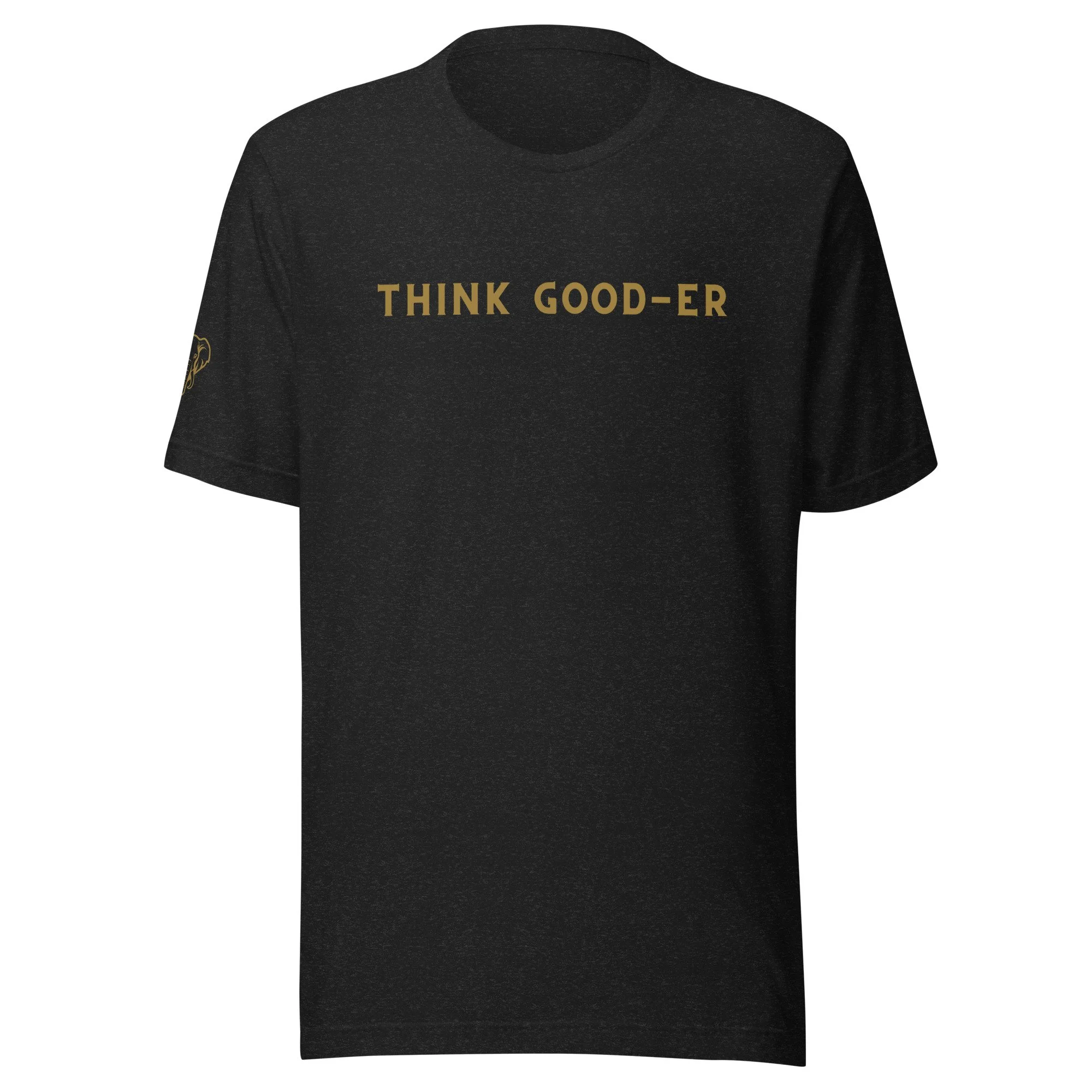 Think Good-er Tee