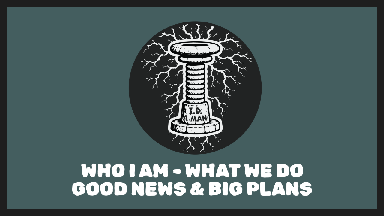 WHO I AM - WHAT WE DO - THE I.D. A MAN PLANS
