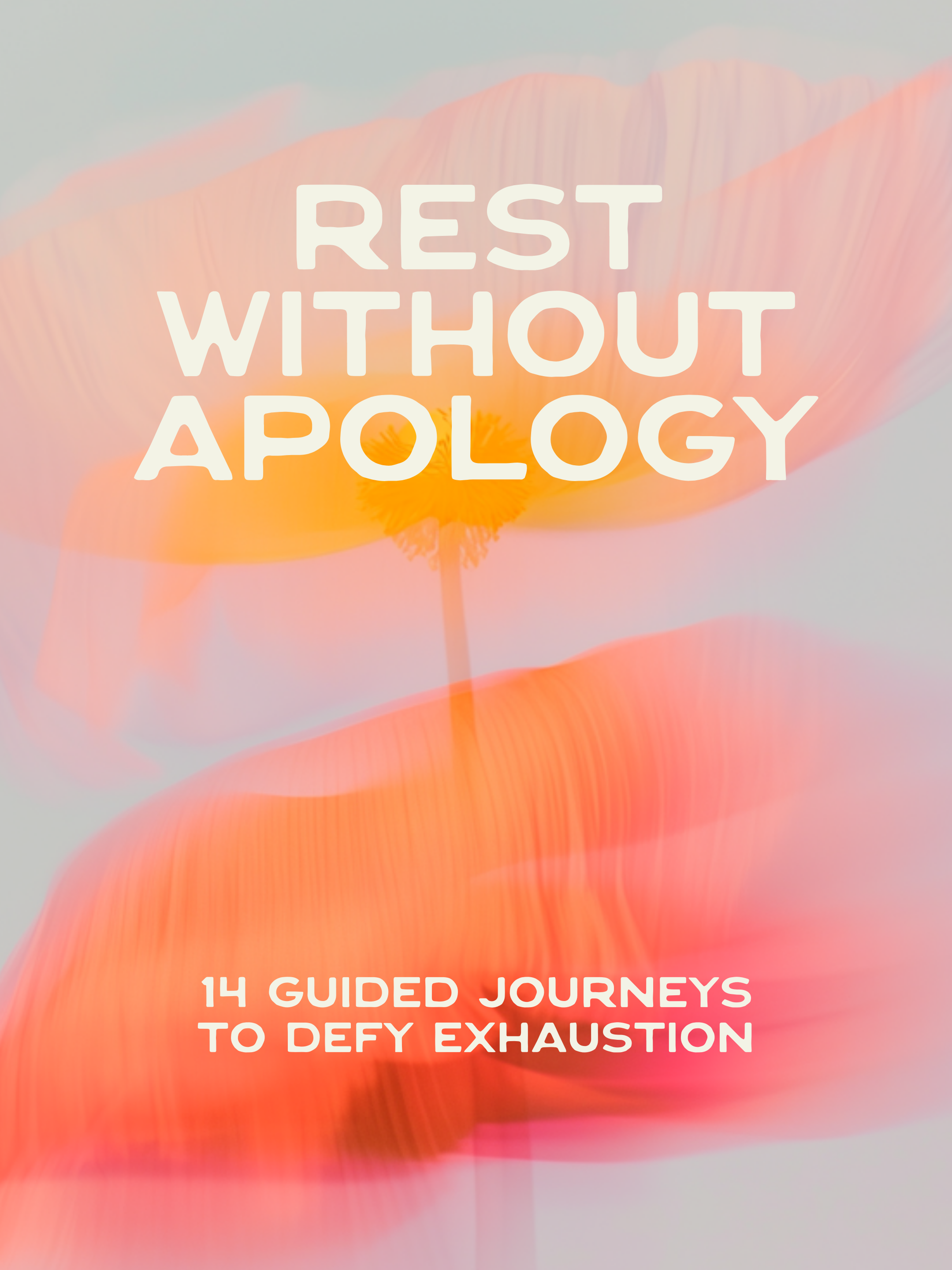 Soft abstract floral artwork with the title “Rest Without Apology: 14 Guided Journeys to Defy Exhaustion.”