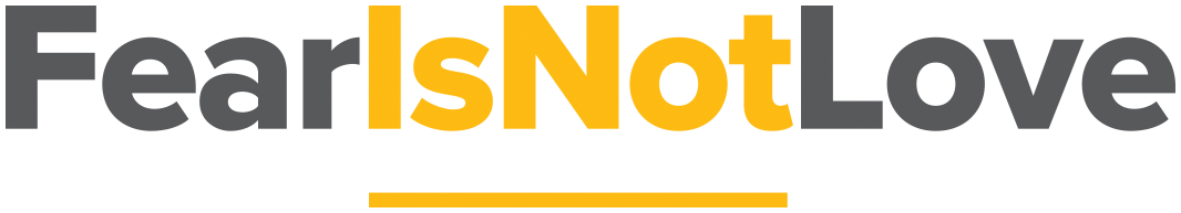 Graphic text that says "Fear is Not Love" with the words 'Fear' and 'Love' in gray and 'isNot' and underline in yellow.