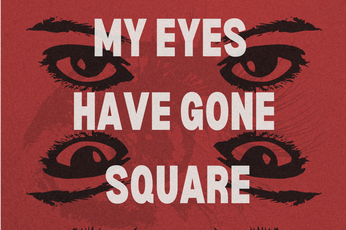 My Eyes Have Gone Square