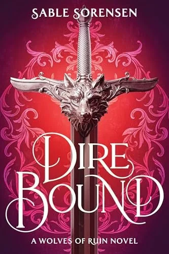 Dire Bound Review (The Wolves of Ruin #1) by Sable Sorensen | High Stakes Romantasy with Dark Magic and Royal Secrets…