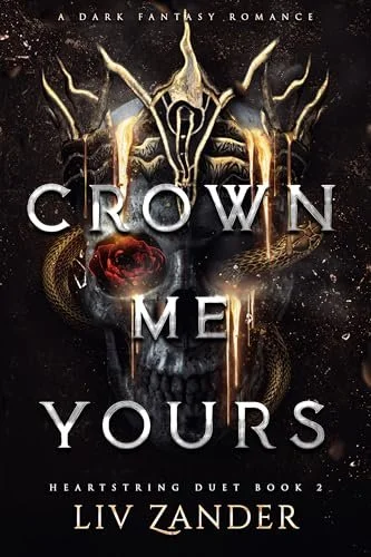 Crown Me Yours by Liv Zanders Review (Heartstrings Duet #2) | A Satisfying End to a Dark Romantasy Duology…