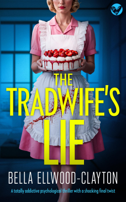 The Tradwives Lie by Bella Ellwood-Clayton Review | Tradwife Culture + Social Media Obsession = Darkly Entertaining Thriller