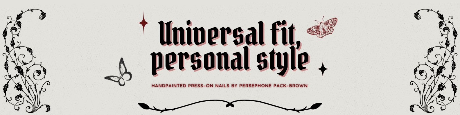 Decorative banner with black floral designs on edges, featuring butterflies and star accents, with text about universal fit, personal style, and handmade press-on nails.