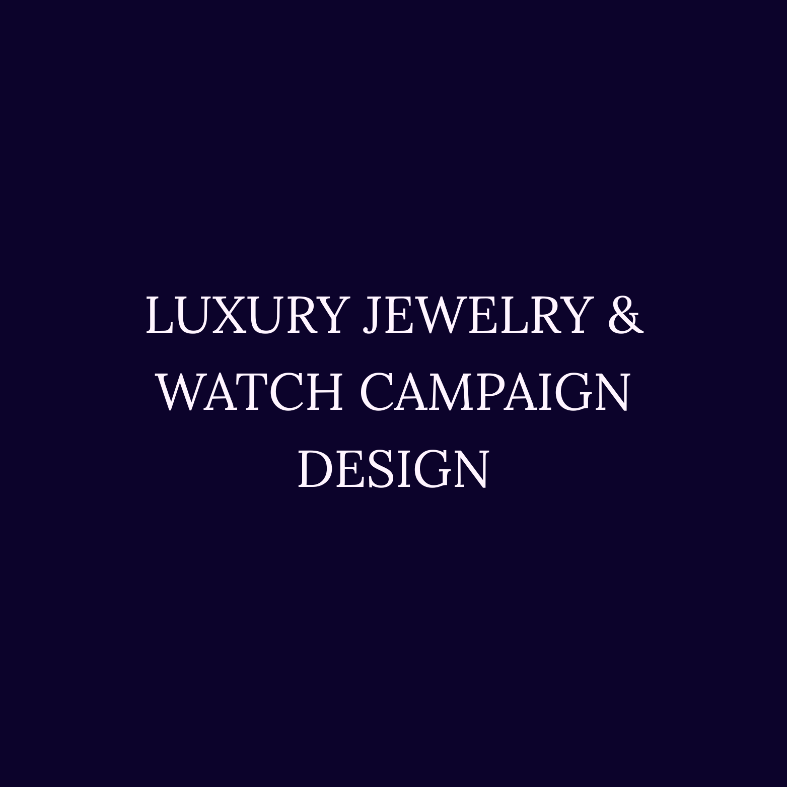 Luxury Jewelry & Watch Campaign Design
