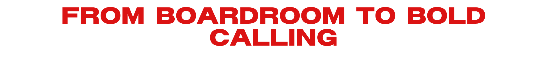 Bold red text reading 'FROM BOARDROOM TO BOLD CALLING' on a black background.