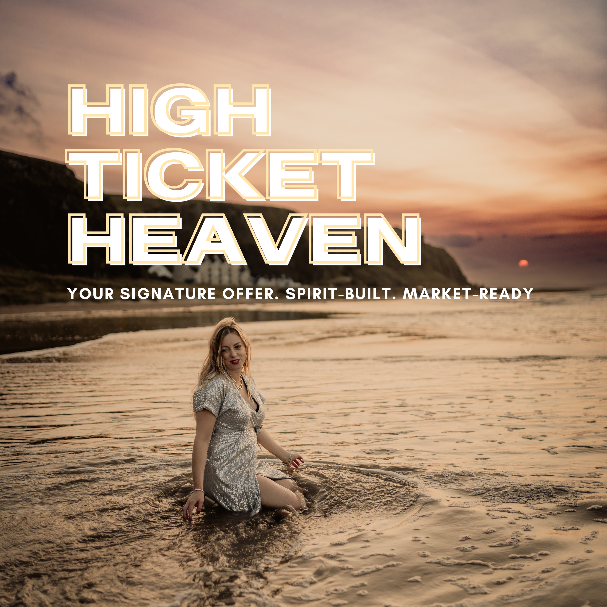 A woman in a shimmering dress sitting in shallow water at sunset on a beach, with rocky cliffs and a cloudy sky in the background, overlaid with text 'High Ticket Heaven' and a tagline.