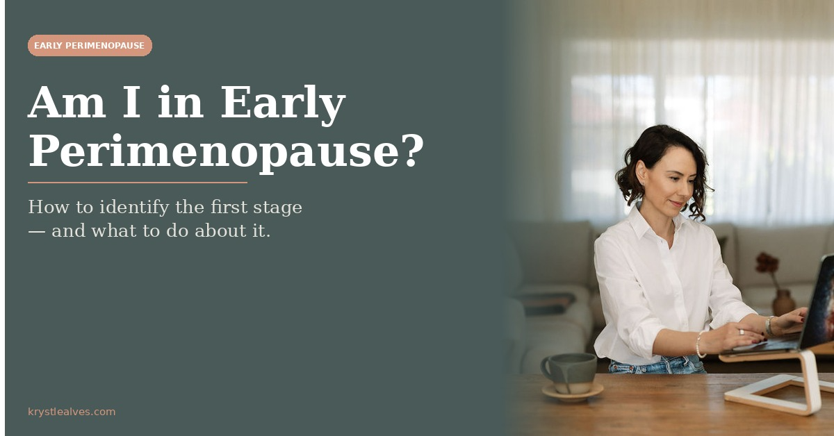 Am I in Early Perimenopause? Everything You Need to Know