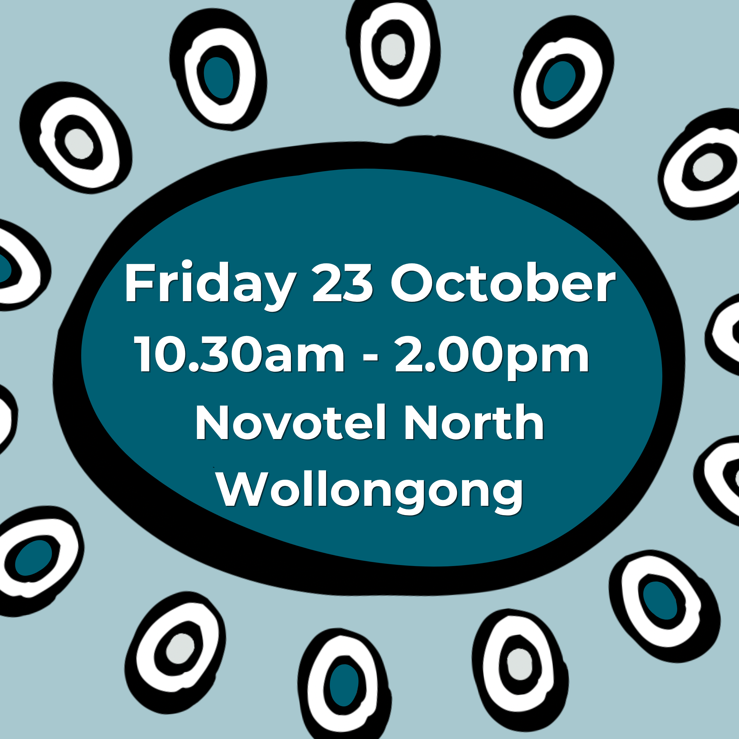 Digital graphic featuring black, white, and teal oval shapes with a central circle, mounted on a light blue background. Text indicates an event on Friday, October 23, from 10:30 am to 2:00 pm at Novotel North Wollongong.