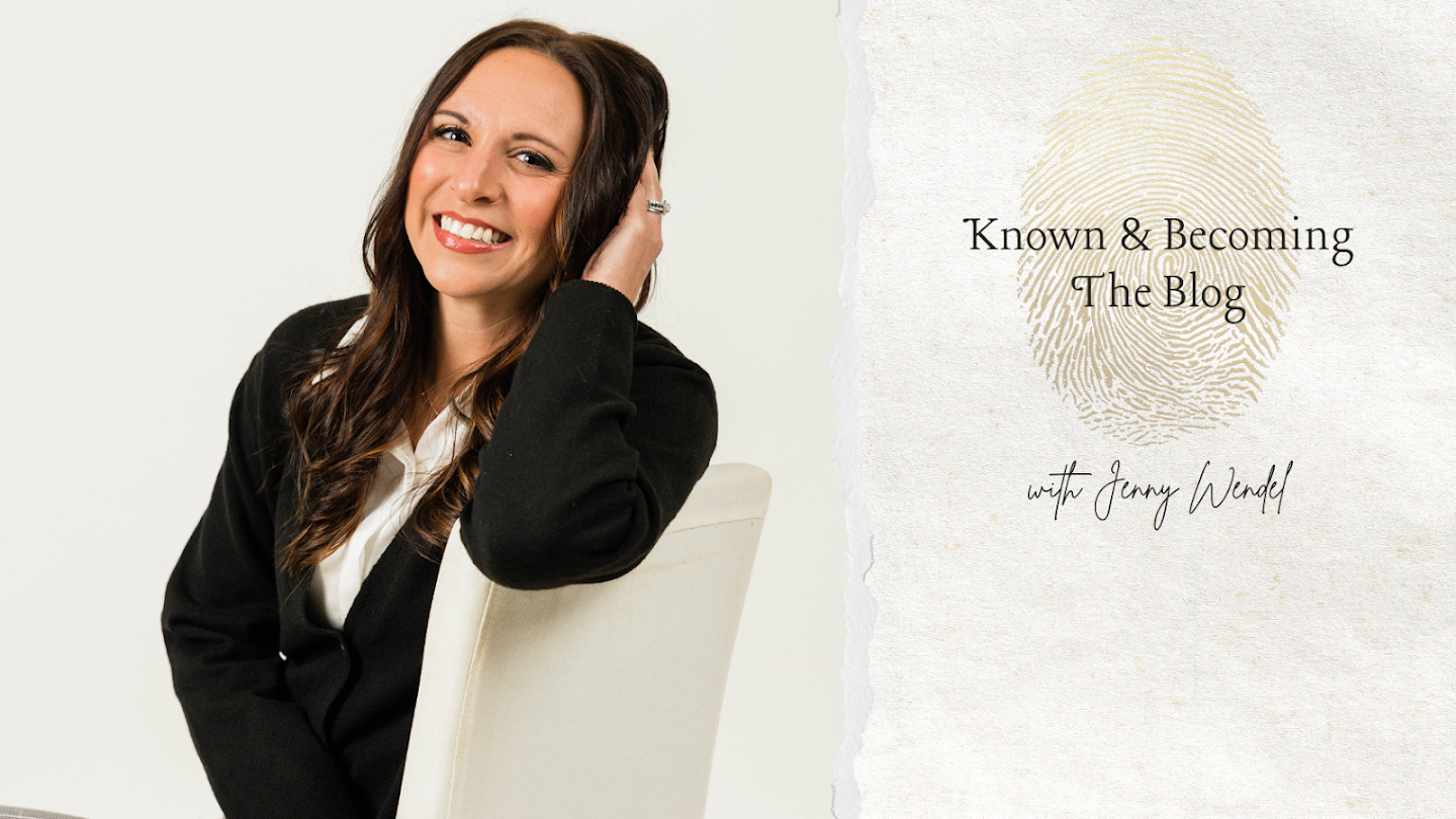 Known & Becoming The Blog with Jenny Wendl