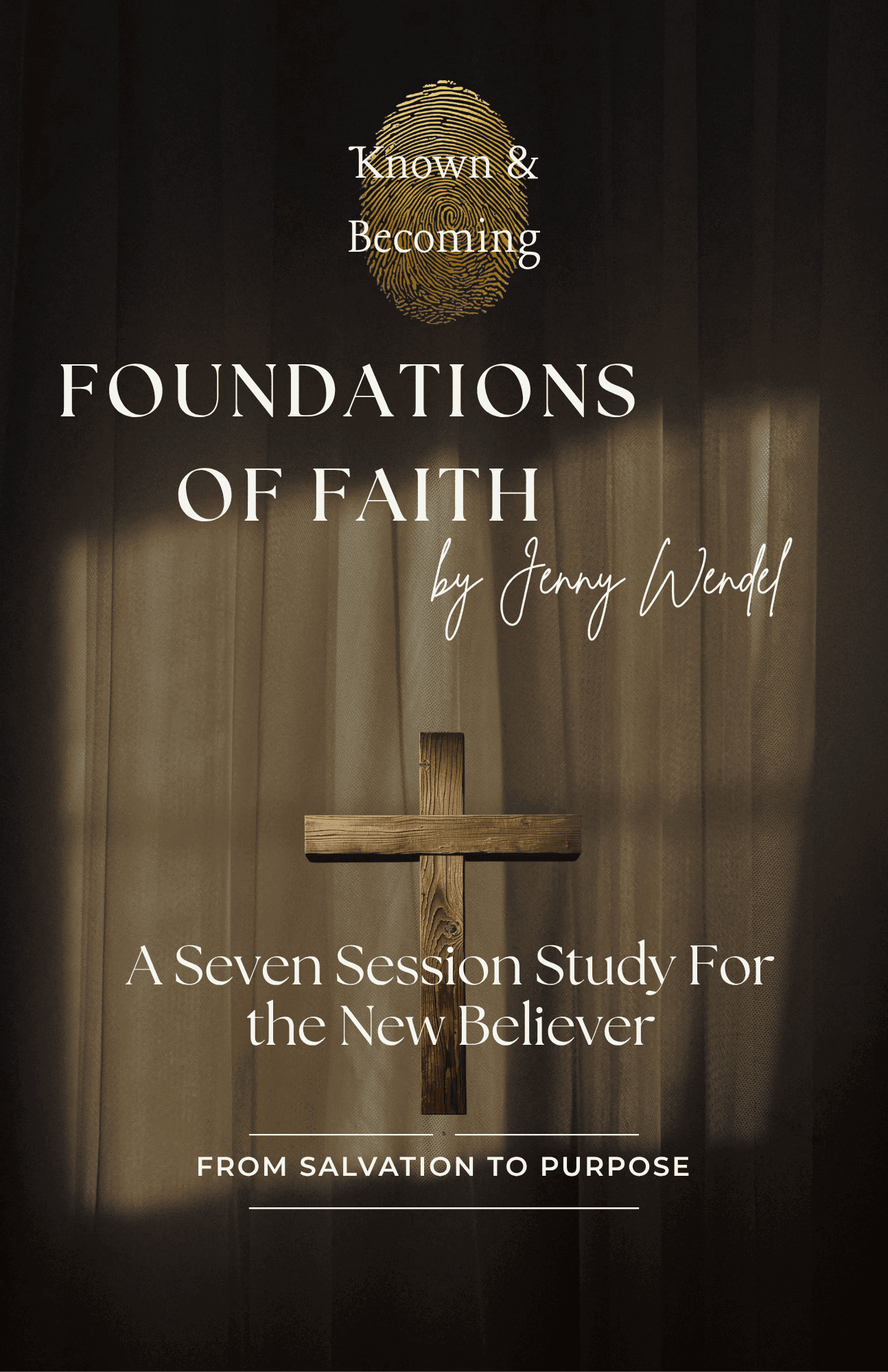 Book cover titled "Foundations of Faith" by Jenny Wendel, featuring a wooden cross and a fingerprint at the top, with subtitle "A Seven Session Study For the New Believer" and the phrase "From Salvation to Purpose" at the bottom.