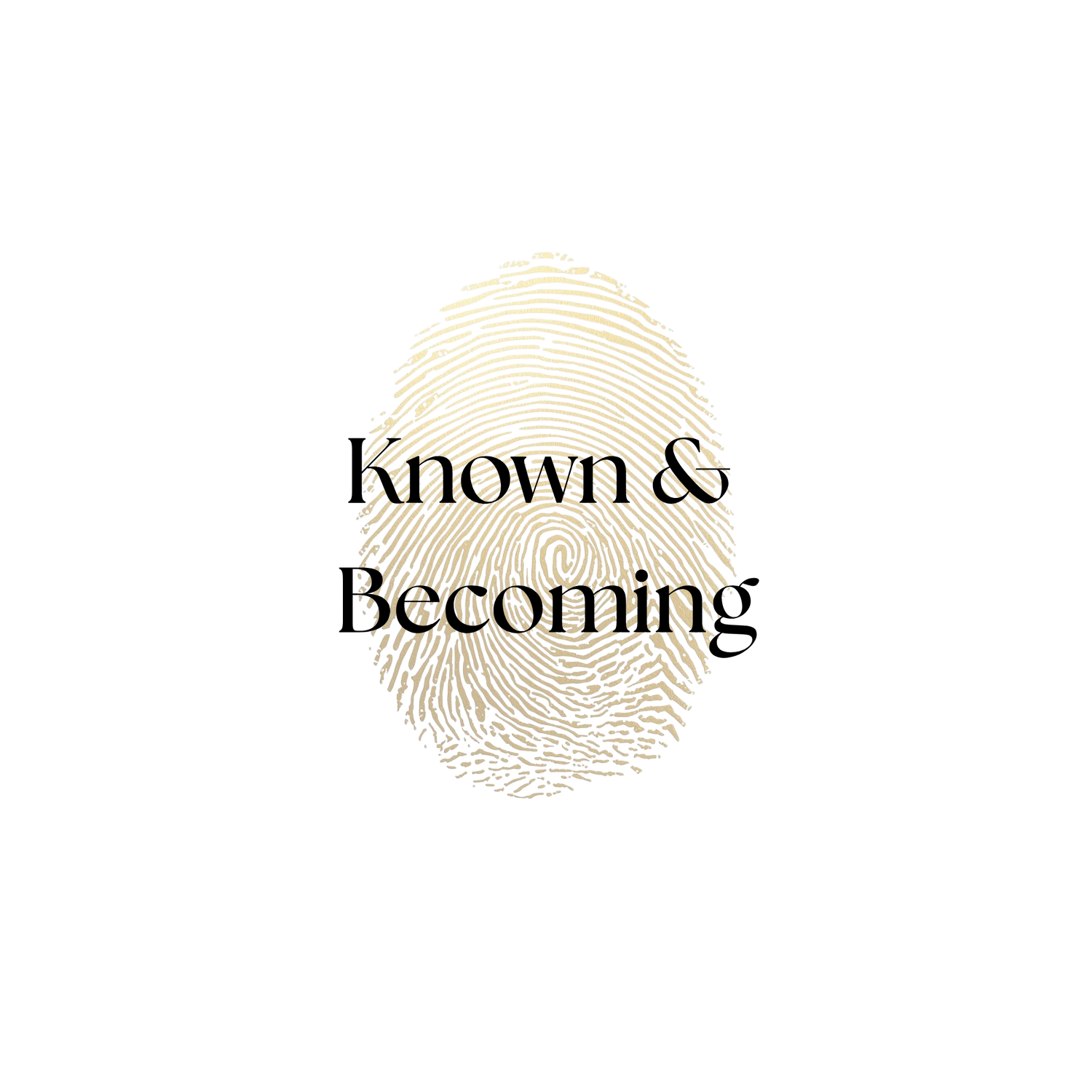 Known &amp; Becoming