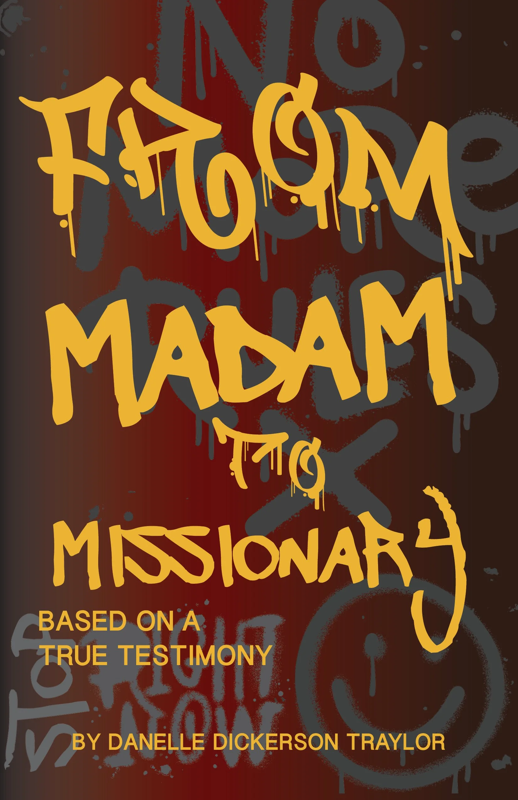 Book cover with graffiti-style text in yellow reading 'From Madam to Missionary,' with the subtitle 'Based on a True Testimony' and author 'Danelle Dickerson Traylor' on a dark, graffitied background.