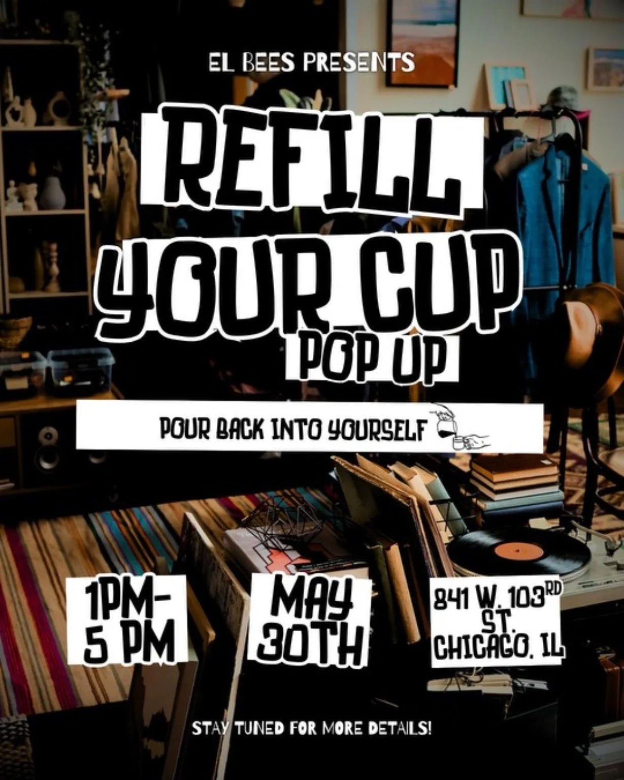 Event poster for 'Refill Your Cup Pop Up' by EL Bees, encouraging self-care. The event features a DJ setup with vinyl records, books, and a cozy indoor setting. Held on May 30th, from 1 PM to 5 PM, at 841 W. 103rd St., Chicago, IL. Stay tuned for more details.