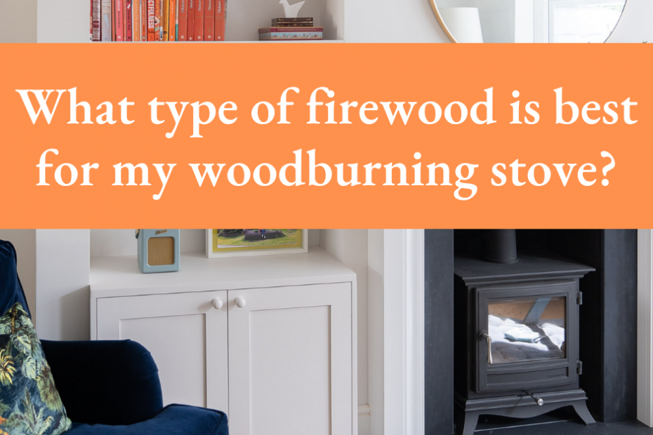 Which type of firewood is best for my wood burning stove?
