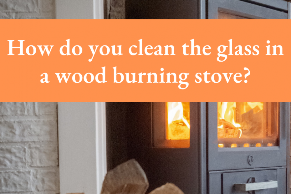 How do you clean the glass in a wood burning stove?