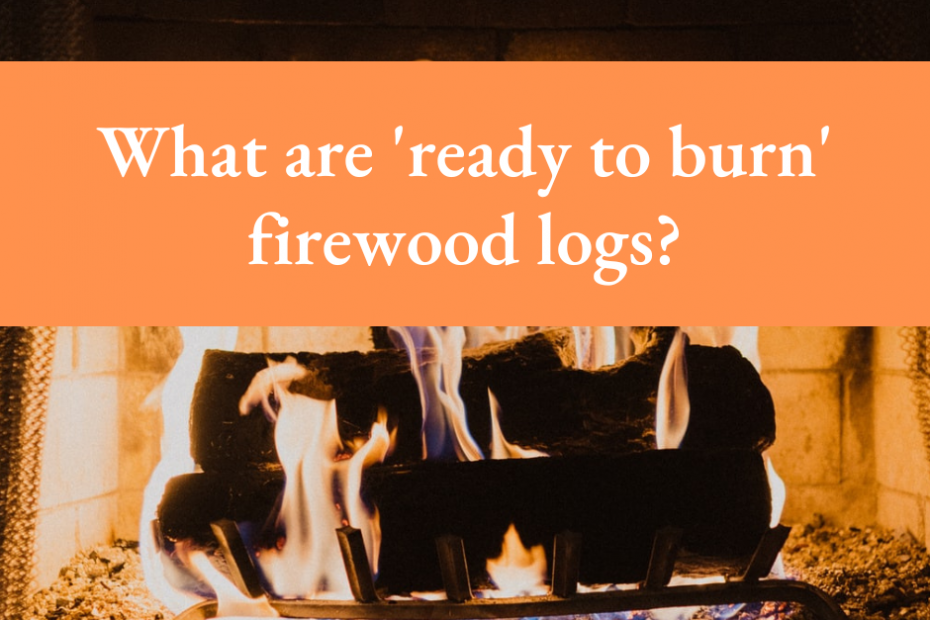 What are ‘ready to burn’ firewood logs?