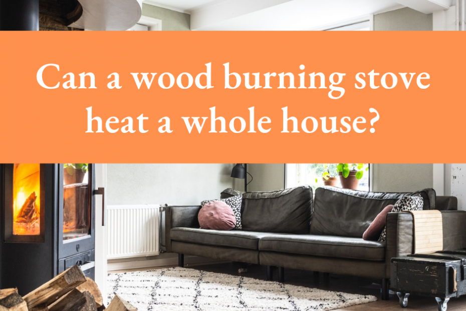 Can a wood burning stove heat a whole house?