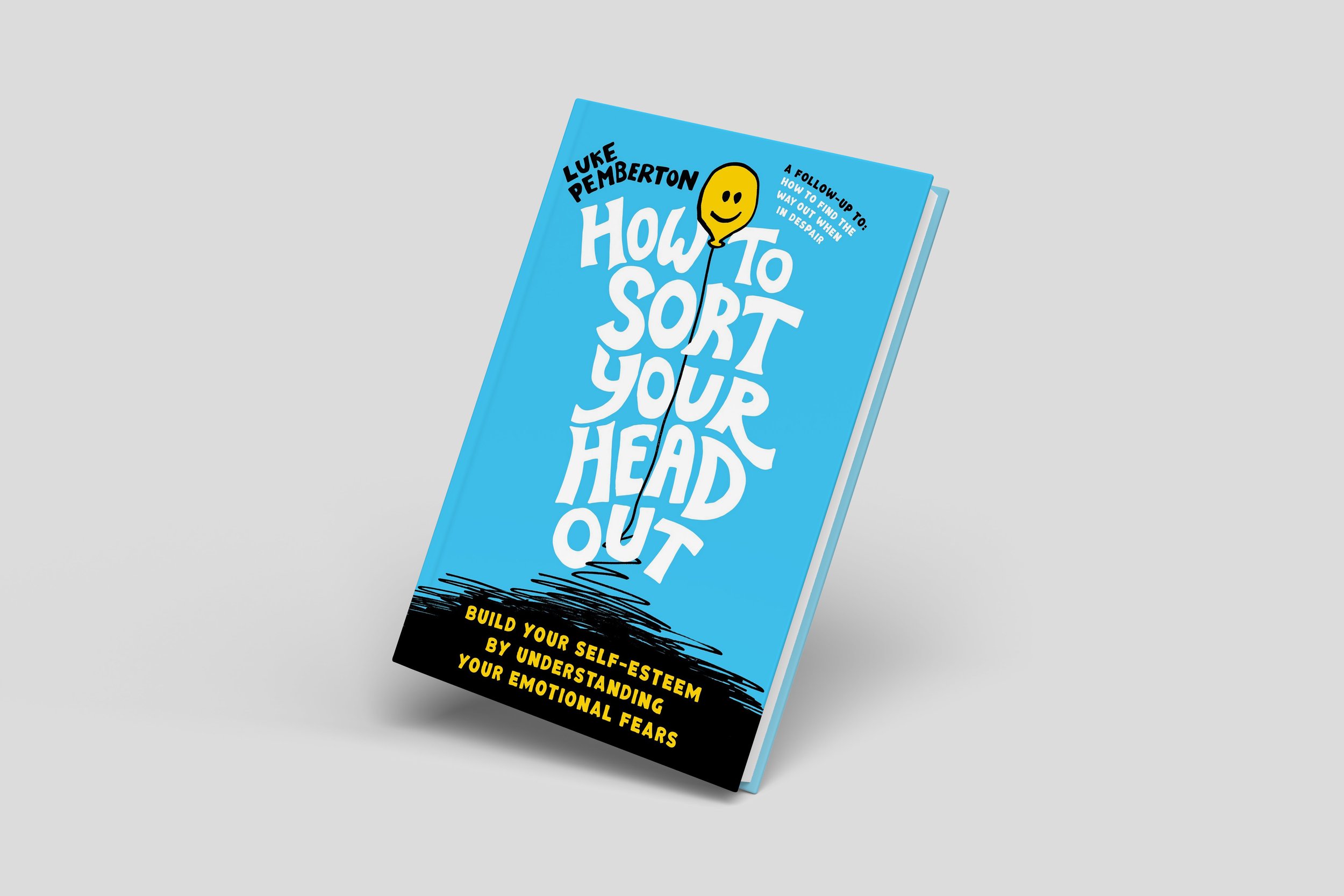 How to Sort Your Head Out -Building Self-Esteem by Understanding Your Emotional Fears
