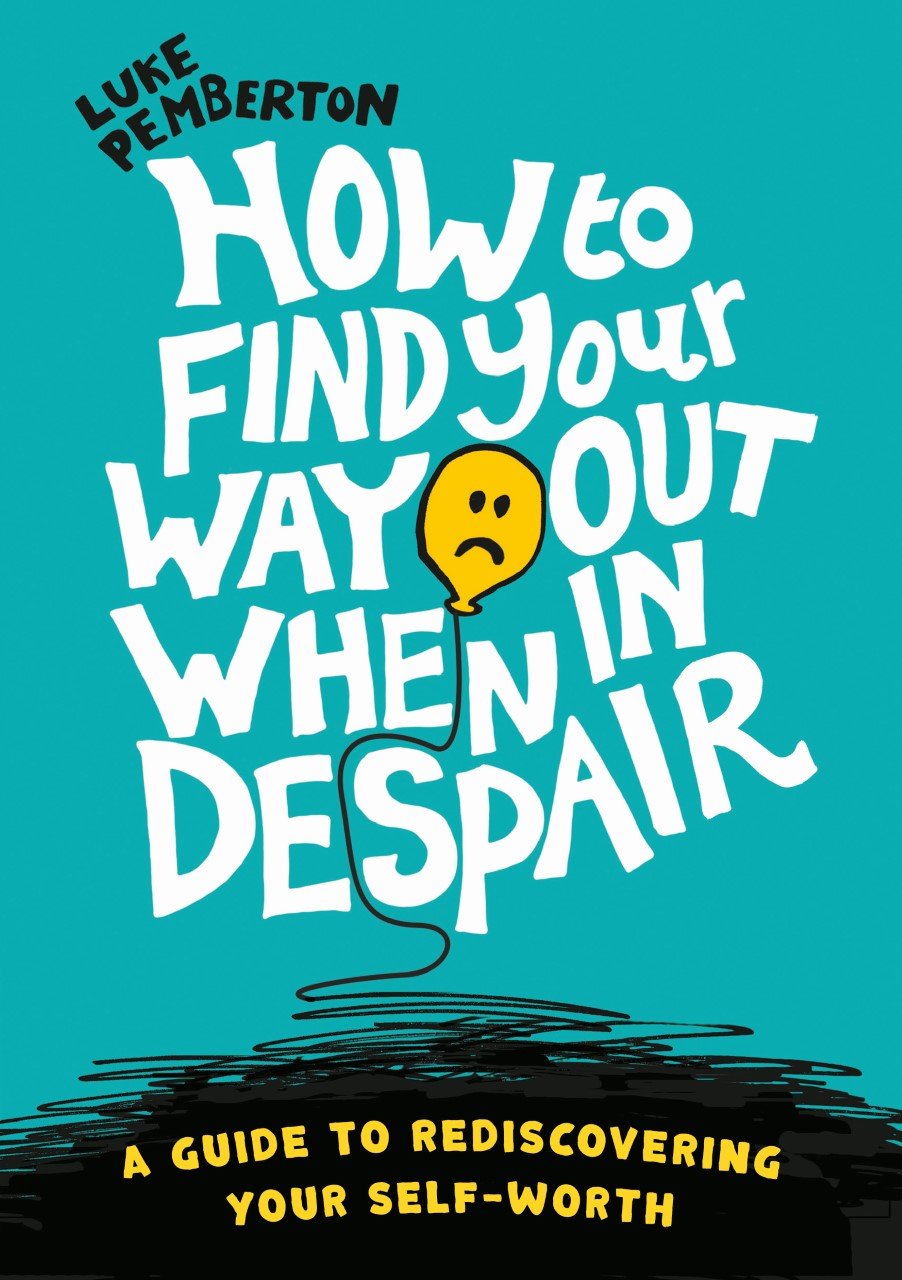 Book cover titled "How to Find Your Way When It Despair" by Luke Pemberton, with a yellow sad face balloon illustration on a turquoise background. Subtitle reads "A Guide to Rediscovering Your Self-Worth."