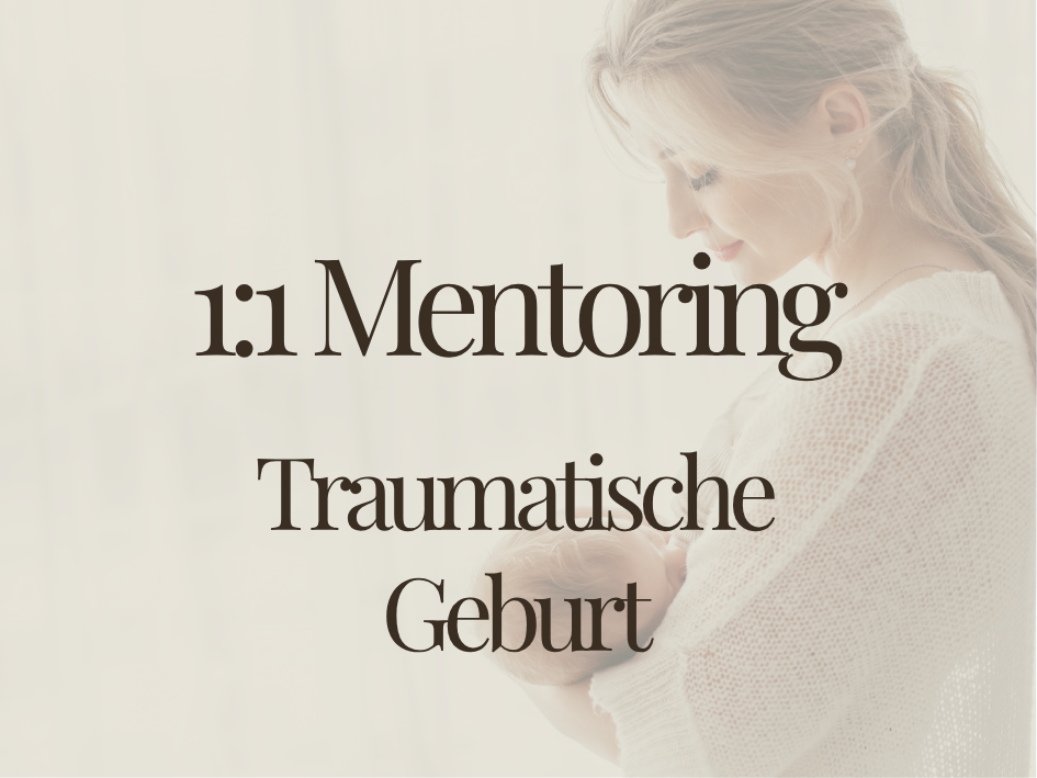 1:1 Mentoring - traumatische Geburt