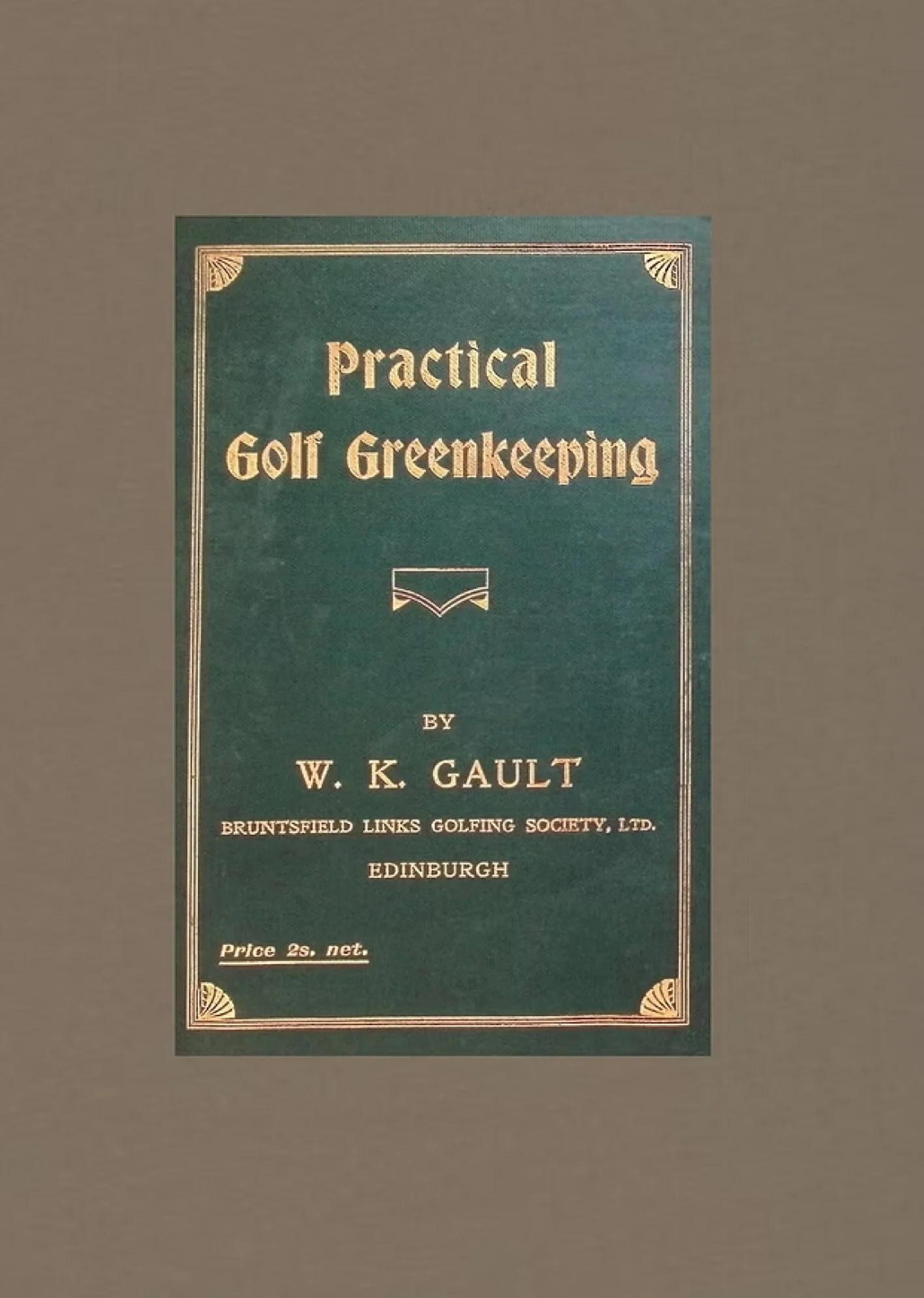 Book cover titled 'Practical Golf Greenkeeping' by W. K. Gault, published by Bruntsfield Links Golfing Society, Ltd., Edinburgh with a price of 2 shillings.