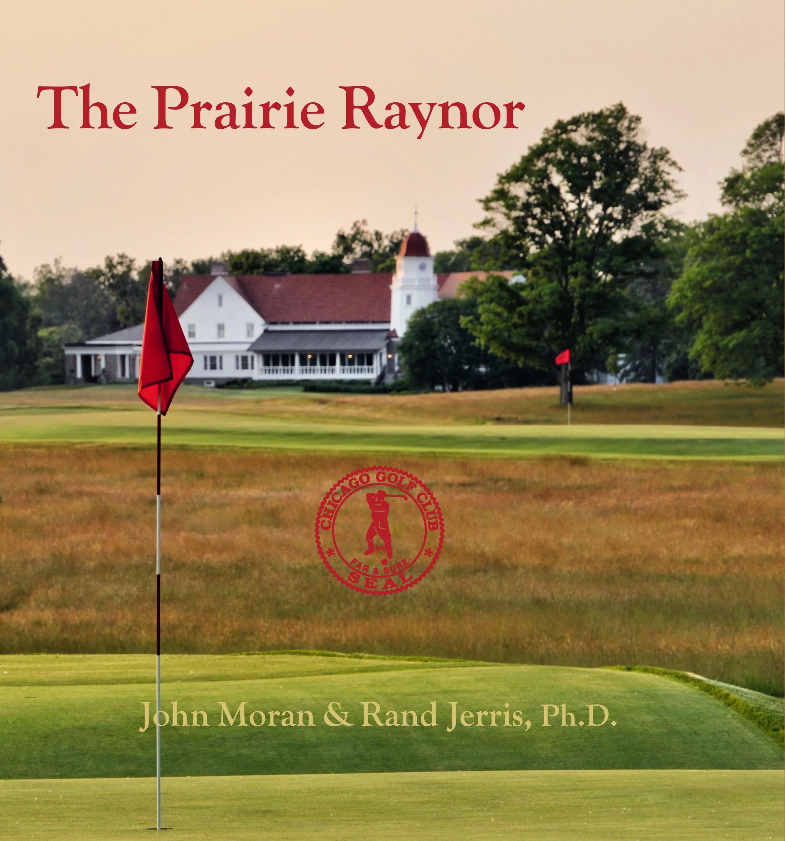 Book cover titled 'The Prairie Raynor' with a golf course, green, red flag, trees, and a white house in the background, authored by John Moran and Rand Jerris, Ph.D.