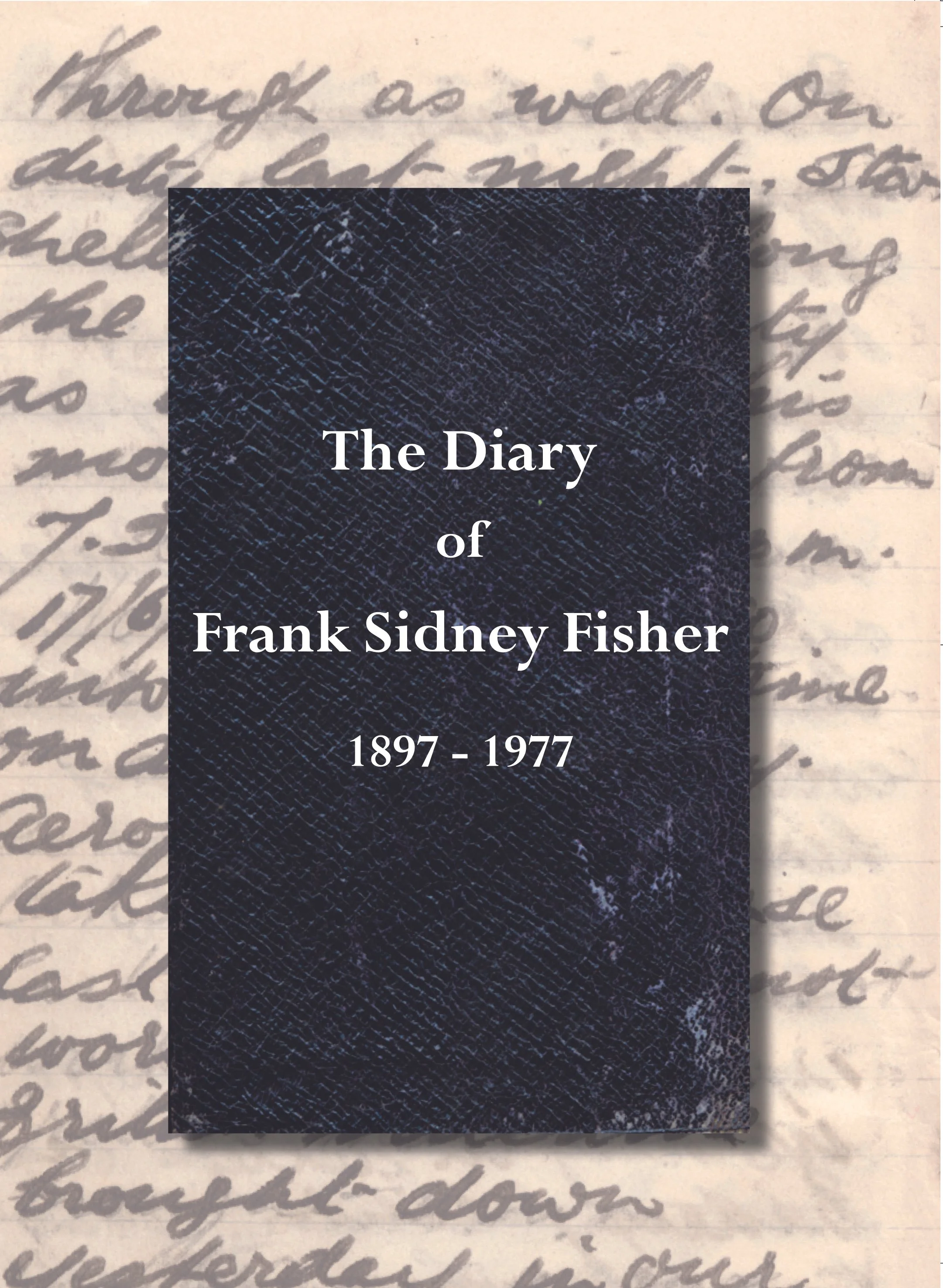 The Diary of Frank Sidney Fisher, 1897-1977