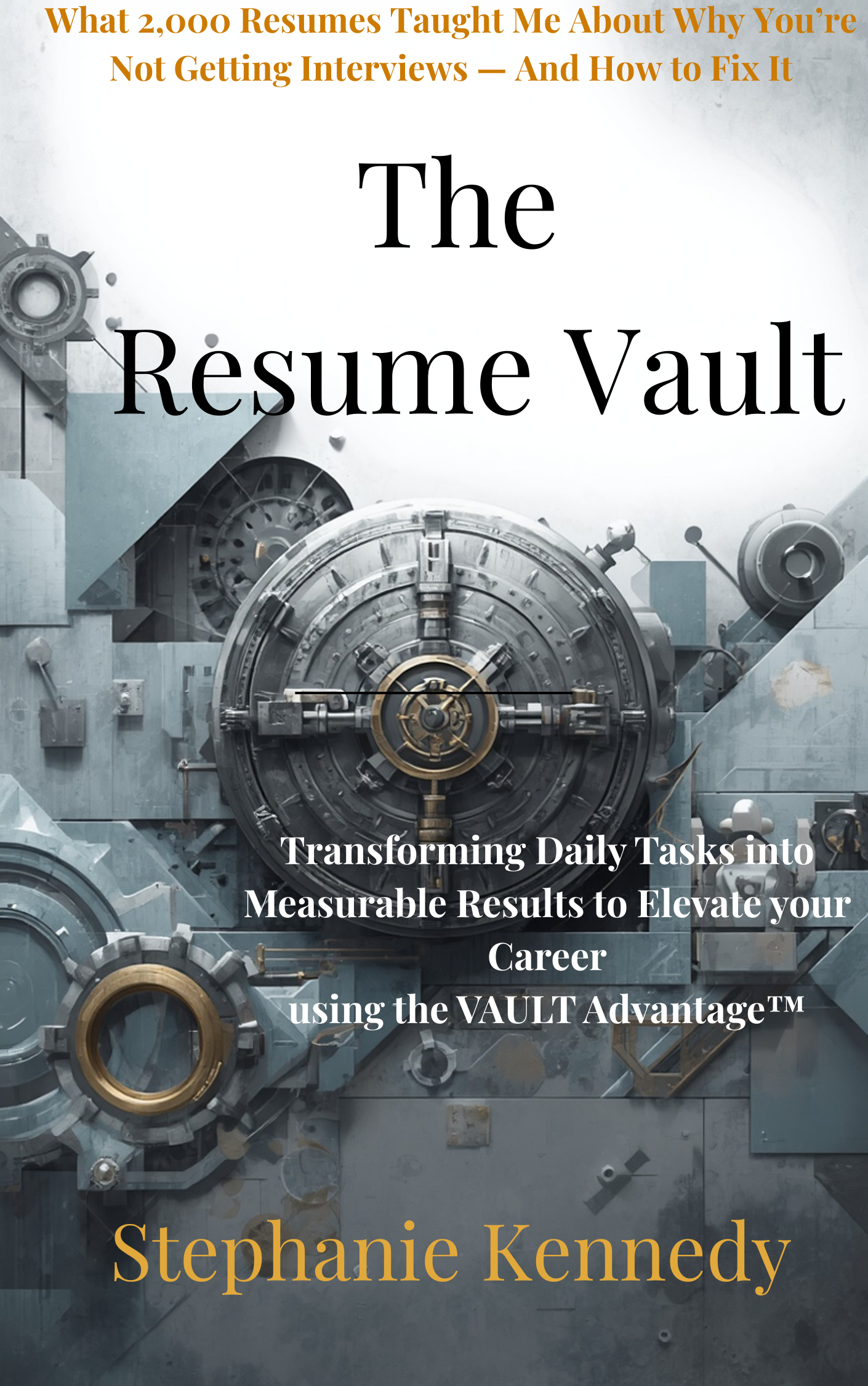 Book cover titled "The Resume Vault" by Stephanie Kennedy, with a subtitle about transforming daily tasks into measurable results for career advancement, set against a background of a large, detailed vault door.
