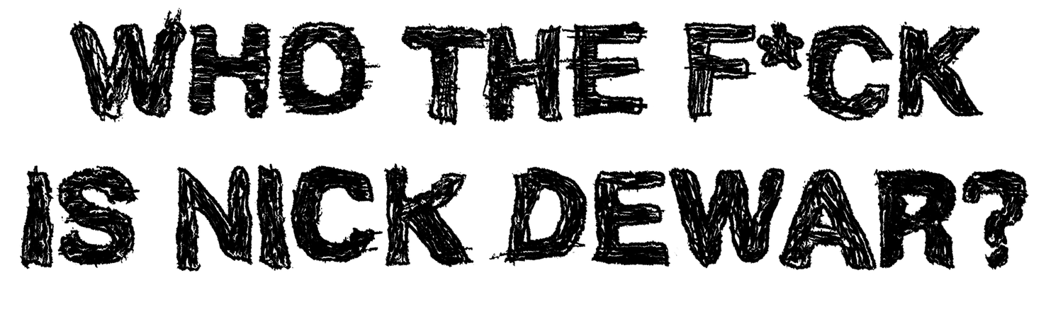 Who The F*ck is Nick Dewar?