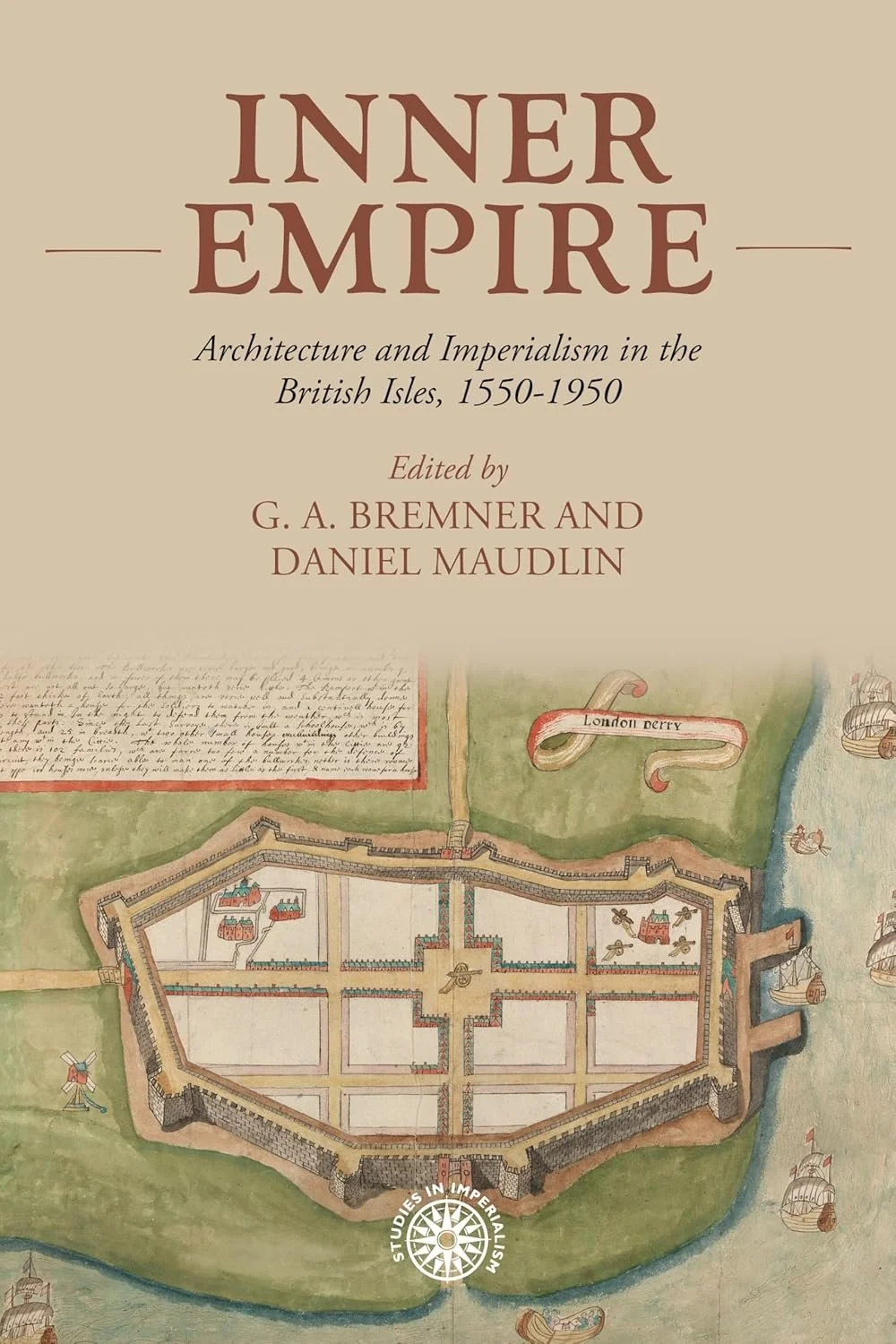INNER EMPIRE: Architecture and Imperialism in the British Isles, 1550-1950 (ed. with Daniel Maudlin)
