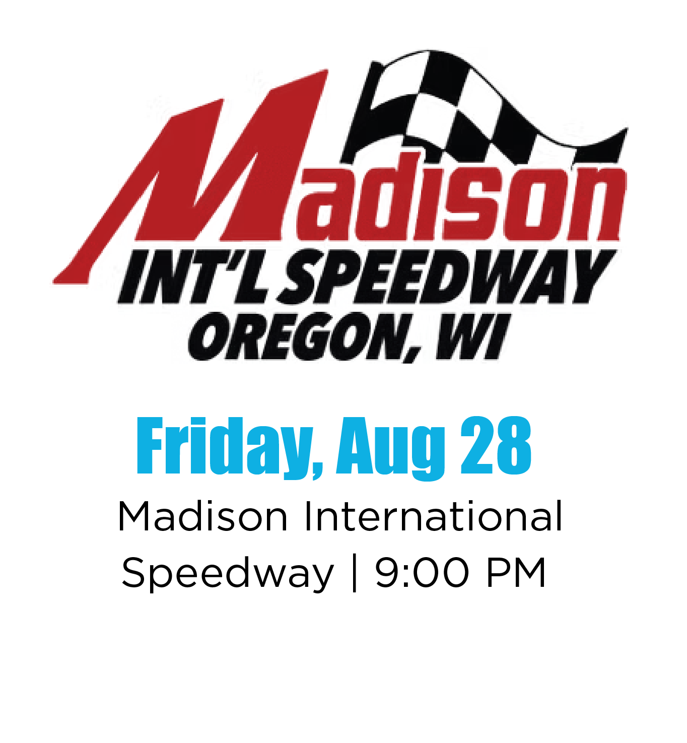 Event announcement for Madison International Speedway on Friday, August 28 at 9:00 PM, featuring a logo with a checkered flag and the text indicating the location and date.