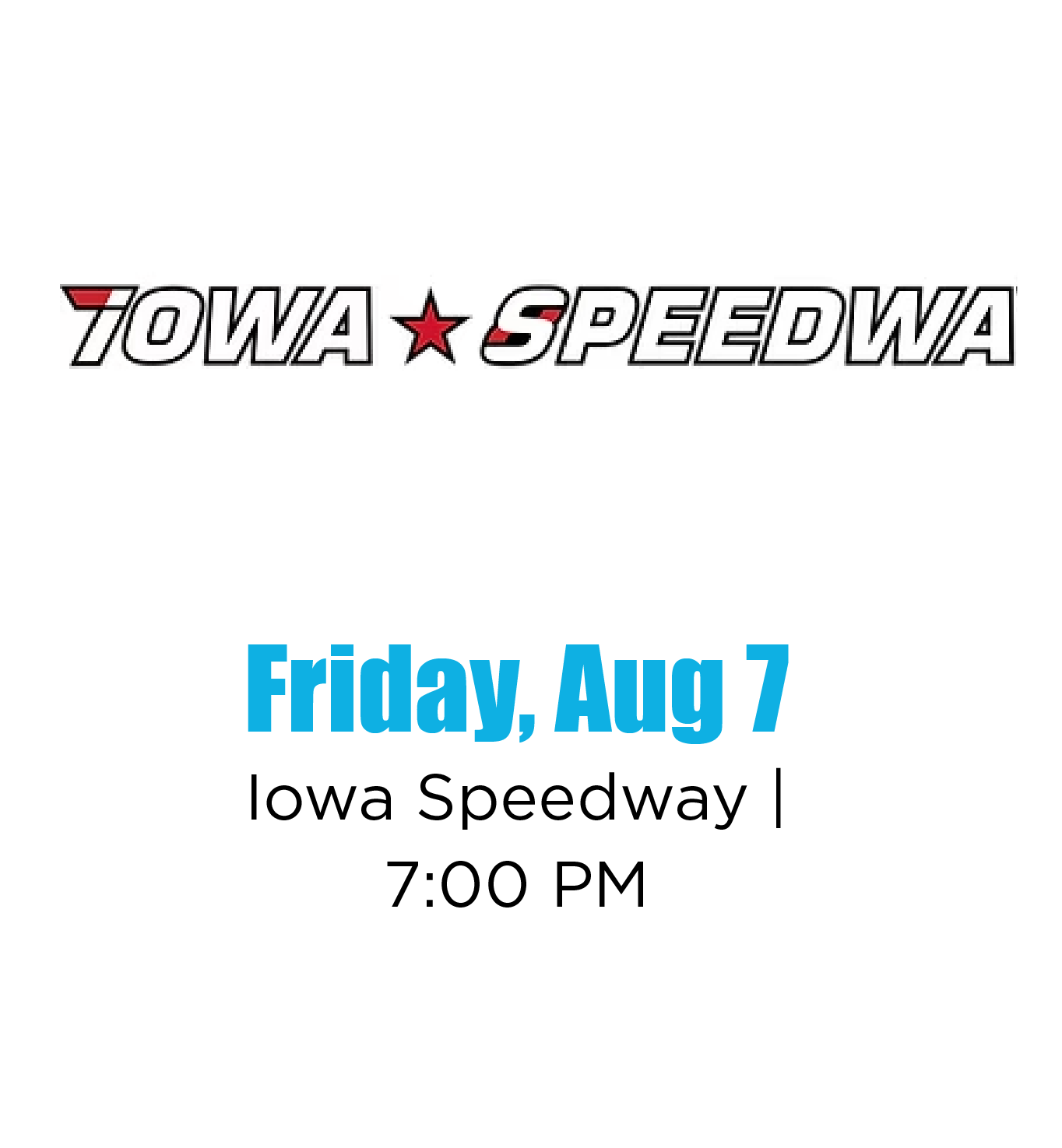 Event poster featuring the Iowa Speedway logo, date Friday, August 7, and time 7:00 PM, with event location Iowa Speedway.
