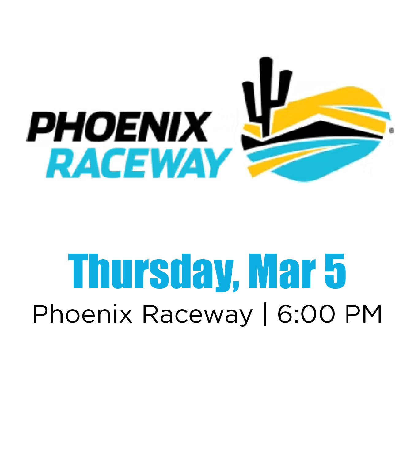 Event announcement for Phoenix Raceway on Thursday, March 5 at 6:00 PM featuring the raceway's logo with stylized cacti and desert landscape, and text in black and blue.