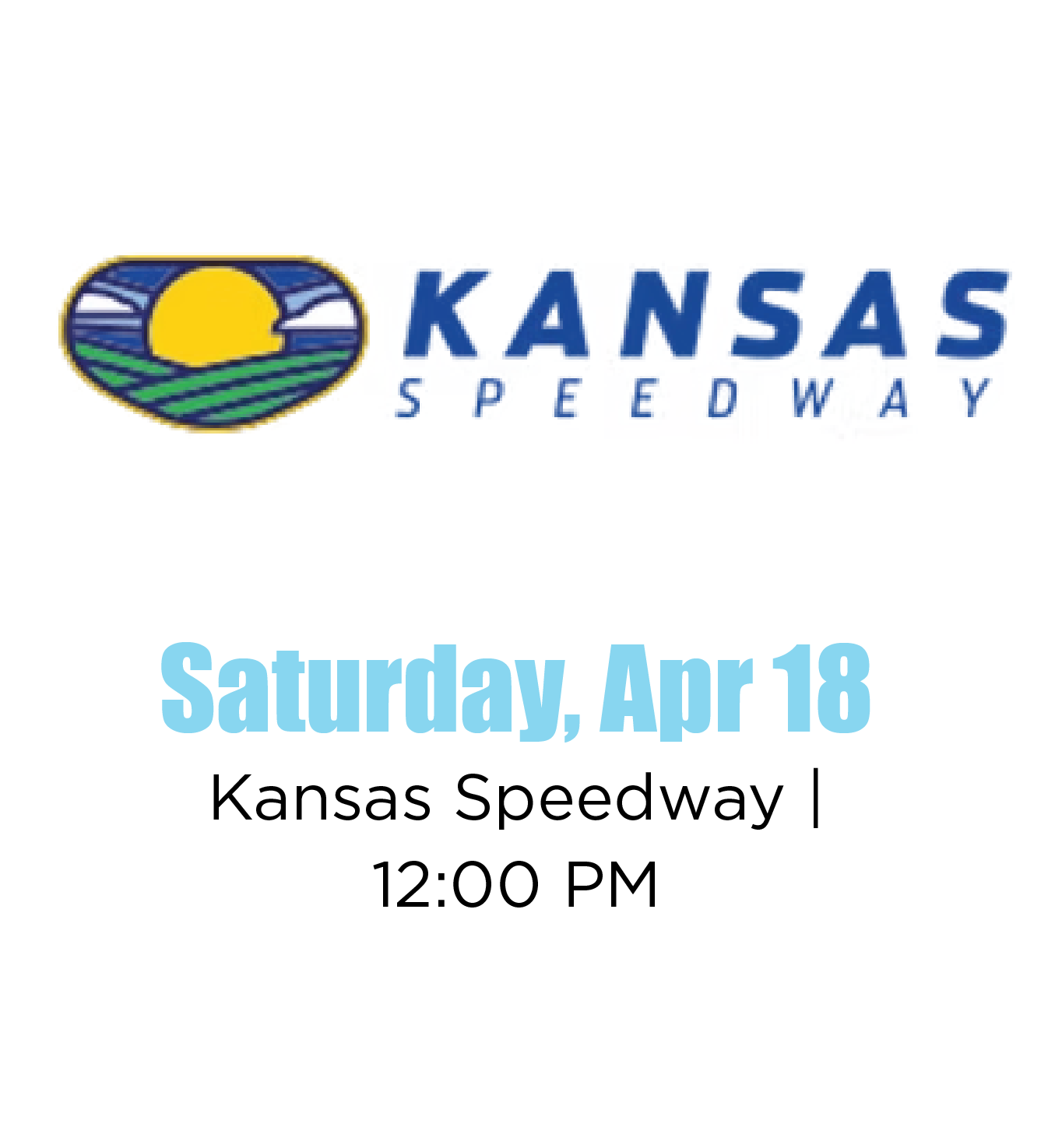 Event announcement for Kansas Speedway on Saturday, April 18 at 12:00 PM, featuring the Kansas Speedway logo with a stylized sun and tracks.