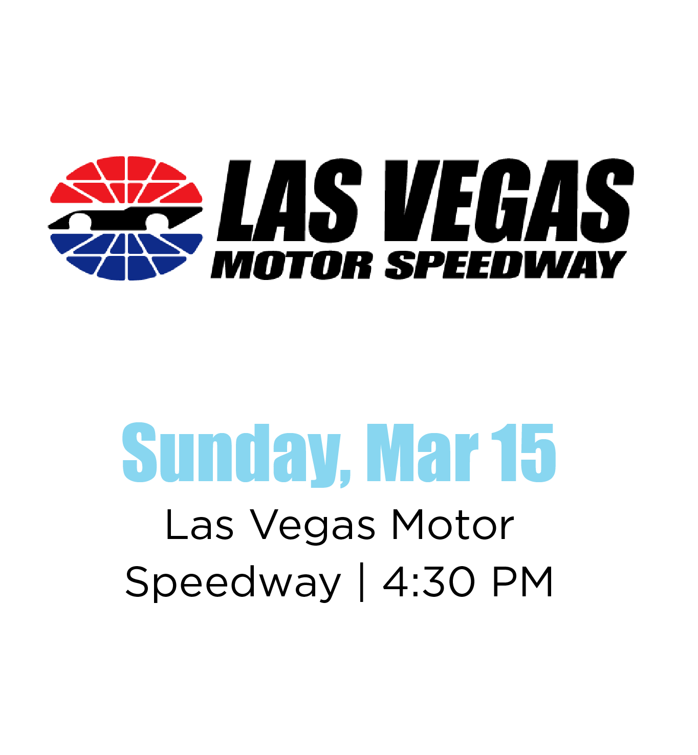 Las Vegas Motor Speedway event scheduled for Sunday, March 15 at 4:30 PM