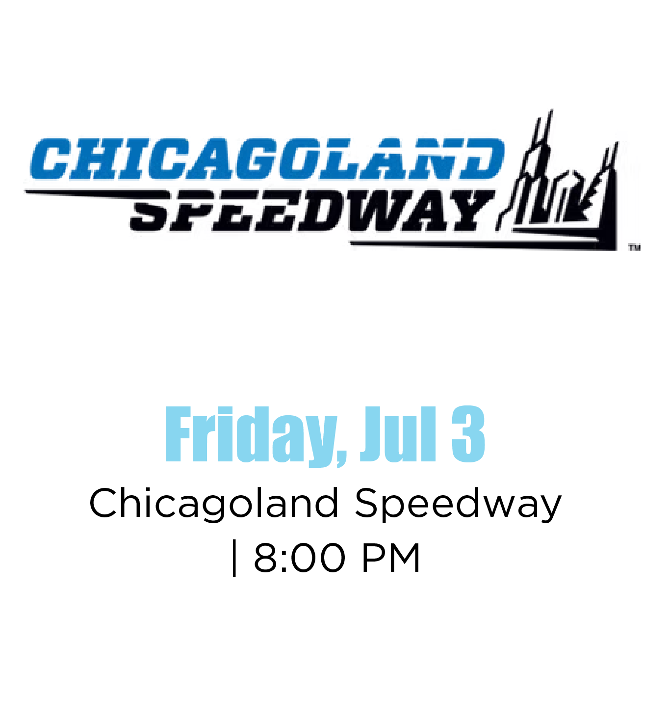 Chicagoland Speedway event announcement with logo at the top, event date Friday, July 3rd, at 8:00 PM, and location details.
