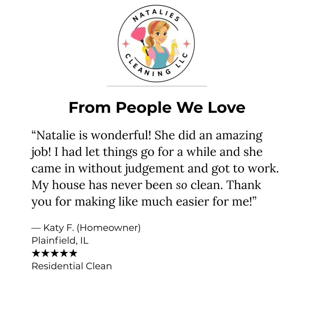Testimonial for Natalies Cleaning LLC, featuring a five-star review from Katy F. from Plainfield, IL, praising Natalie for her outstanding cleaning service and her kind, judgment-free attitude.