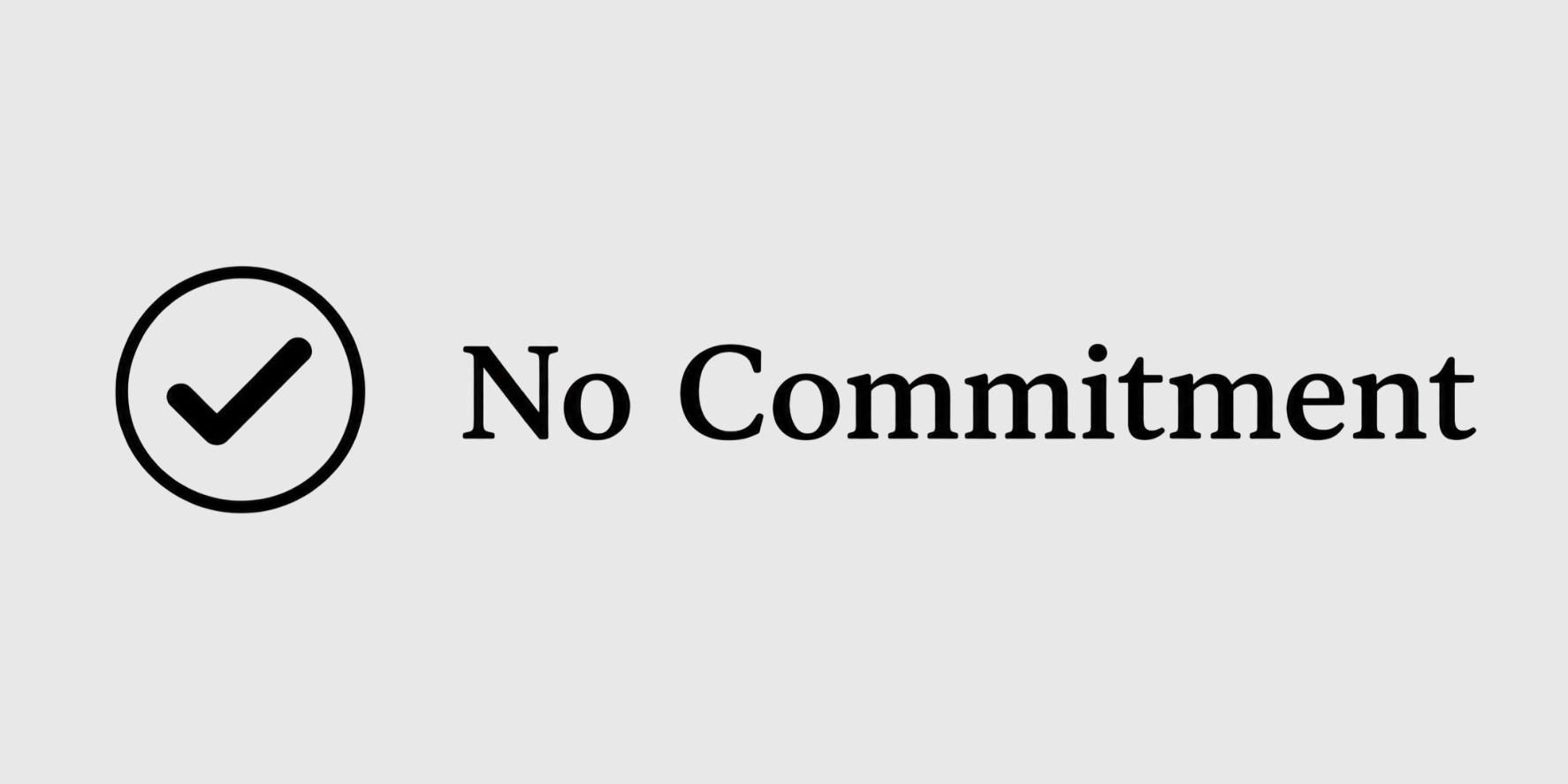 A graphic showing a checkmark inside a circle followed by the text "No Commitment" in black font on a light gray background.