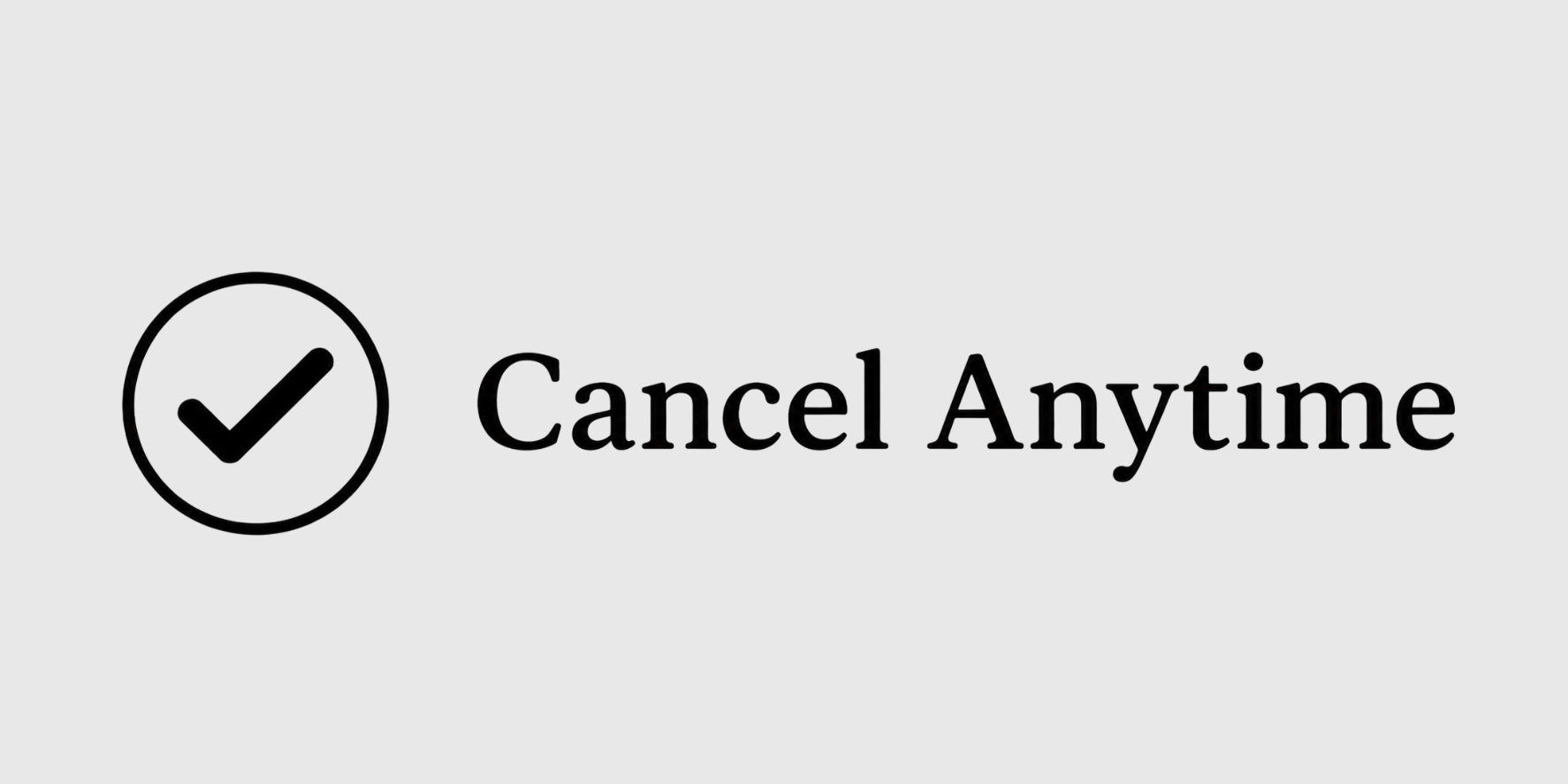 A digital screen displays a checkmark icon inside a circle next to the text 'Cancel Anytime' in bold black letters.