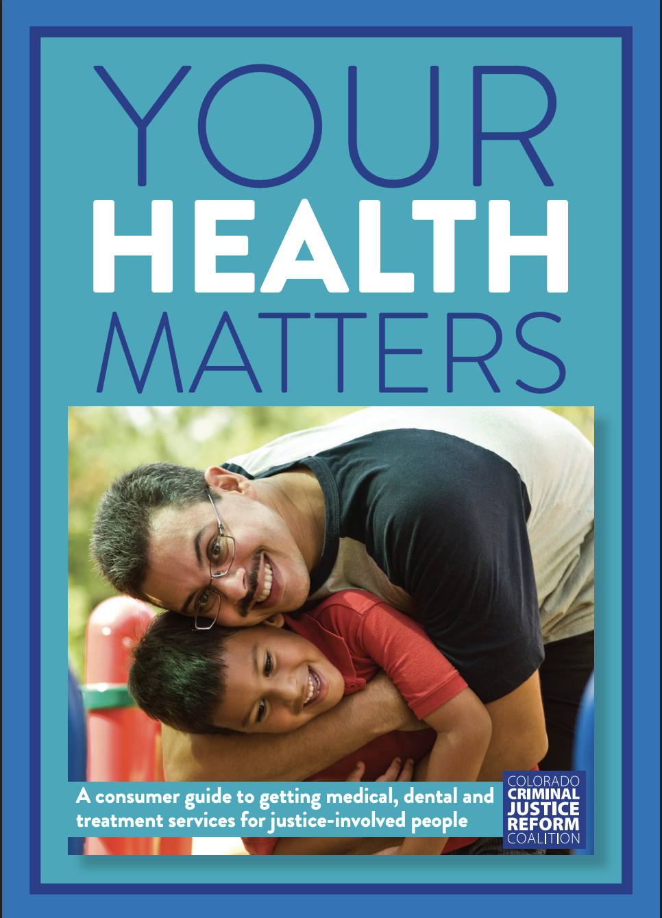 Cover of a brochure titled 'Your Health Matters' featuring a photo of a man and a boy hugging and smiling outdoors, with a subtitle about a consumer guide to medical and dental services for justice-involved people, and the Colorado Criminal Justice Reform Coalition logo.