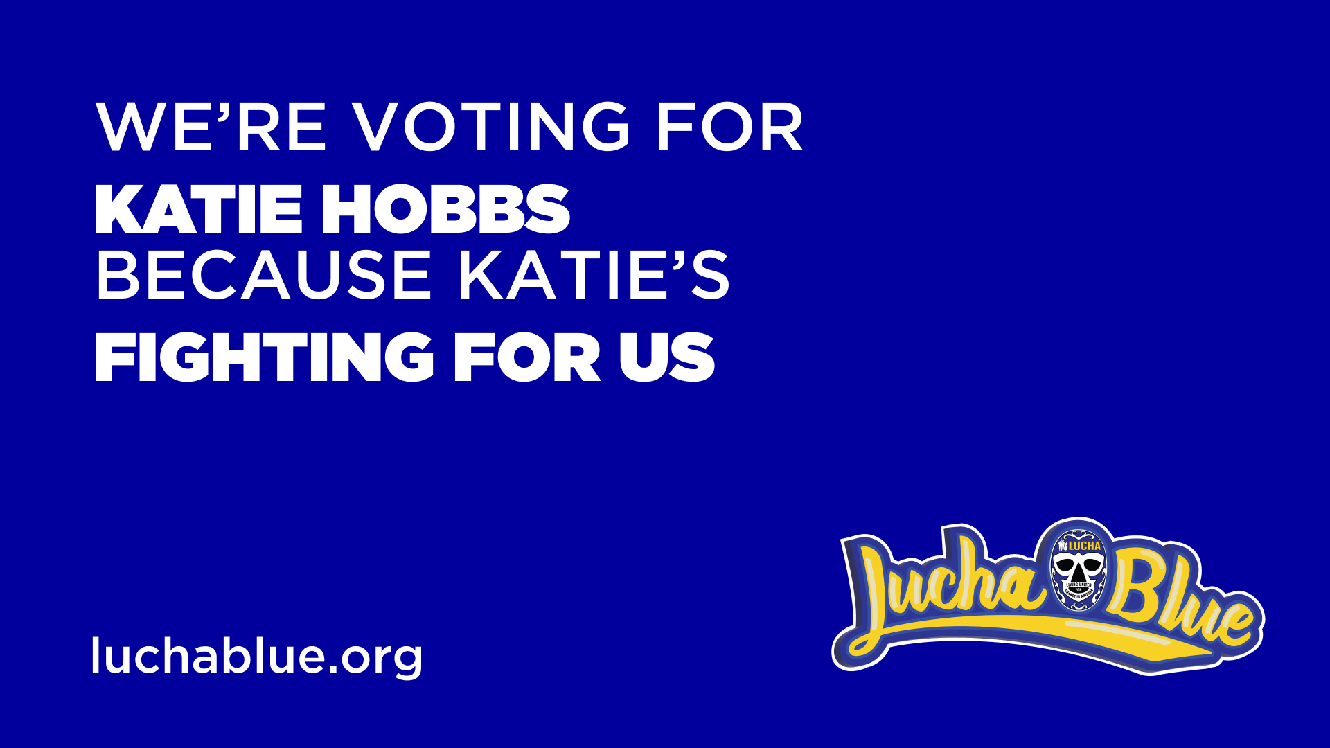Blue campaign poster with white text supporting Katie Hobbs for office, with the website luchablue.org and a logo reading 'Lucha Blue' with a soccer ball and the word 'LOCHA'.